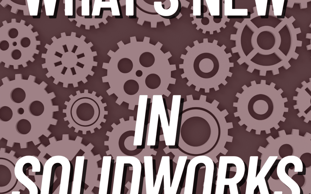 What’s New in the R2025x FD02 SOLIDWORKS Update